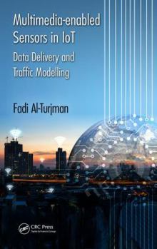Hardcover Multimedia-Enabled Sensors in Iot: Data Delivery and Traffic Modelling Book