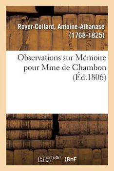 Paperback Observations Sur Mémoire Pour Mme de Chambon, Appelante Du Jugement Qui Nomme M. Fréteau: Administrateur de la Personne de d'Arbonville, Contre M. Dup [French] Book