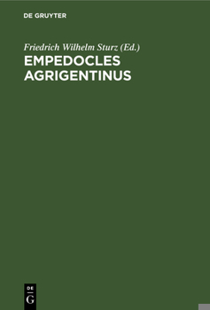 Hardcover Empedocles Agrigentinus: de Vita Et Philosophia Eius Exposuit, Carminum Reliquias Ex Antiquis Scriptoribus Collegit, Recensuit, Illustravit, Praefatio [Latin] Book