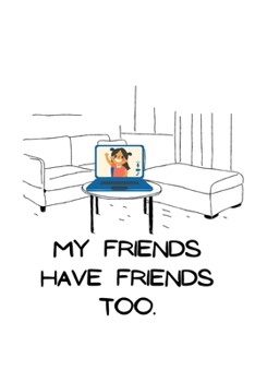 Paperback My Friends Have Friends Too. Book