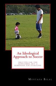 Paperback An Ideological Approach to Soccer: Written for the Newcomer, But a Reminder for Everyone Book