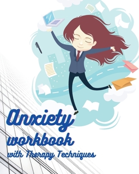 Anxiety workbook with Therapy Techniques: Beat Anxiety and Depression - Learn How to Feel Free and Believe in yourself - 120 pages to relieve stress