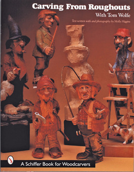 Carving from Roughouts With Tom Wolfe (Schiffer Book for Woodcarvers)