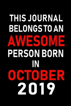 This Journal belongs to an Awesome Person Born in October 2019: Blank Line Journal, Notebook or Diary is Perfect for the October Borns. Makes an Awesome Birthday Gift and an Alternative to B-day Prese