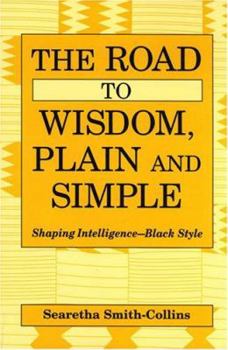 Paperback The Road to Wisdom, Plain and Simple: Shaping Intelligence-Black Style Book