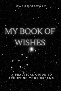 Paperback My Book of Wishes: A Practical Guide to Achieving Your Dreams Book