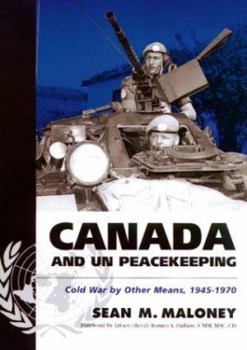 Hardcover Canada and Un Peacekeeping: Cold War by Other Means, 1945-1970 Book