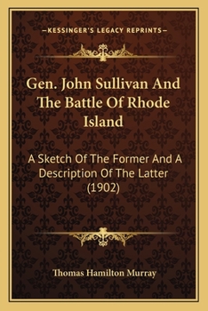 Paperback Gen. John Sullivan And The Battle Of Rhode Island: A Sketch Of The Former And A Description Of The Latter (1902) Book