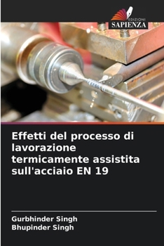 Paperback Effetti del processo di lavorazione termicamente assistita sull'acciaio EN 19 [Italian] Book