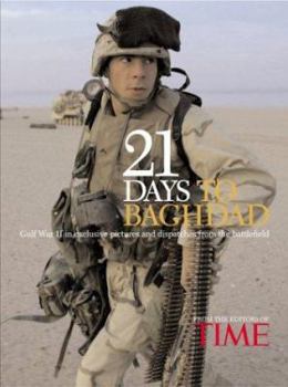 Hardcover Time: 21 Days to Baghdad: The Inside Story of of How America Won the War Against Iraq Gulf War II in Exclusive Pictures and Dispatchers from the Book