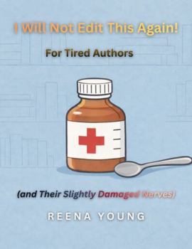 I Will Not Edit This Again!: For Tired Authors (and Their Slightly Damaged Nerves) (Self-Publishing for the Slightly Damaged)