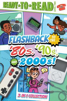 Hardcover Flashback to the . . . '80's, '90s, and 2000s!: Flashback to the . . . Awesome '80s!; Flashback to the . . . Fly '90s!; Flashback to the . . . Chill 2 Book