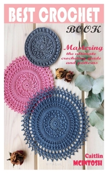 Paperback Best Crochet Book: Mastering the ultimate crocheting guide and patterns Book