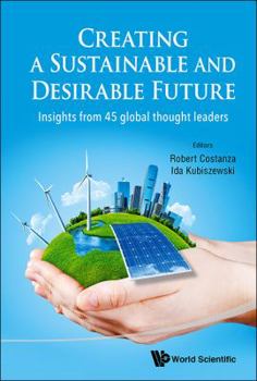 Hardcover Creating a Sustainable and Desirable Future: Insights from 45 Global Thought Leaders Book