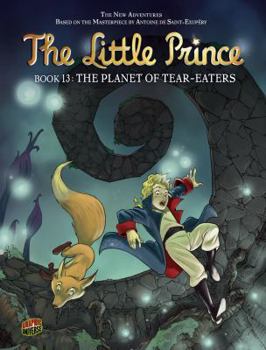 The Planet of Tear-Eaters: Book 13 - Book #13 of the Little Prince