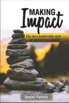Paperback Making Impact.: The Best Leadership Style To Succeed As A Leader. Book