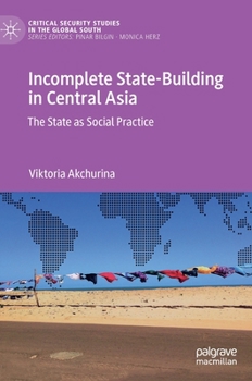 Hardcover Incomplete State-Building in Central Asia: The State as Social Practice Book