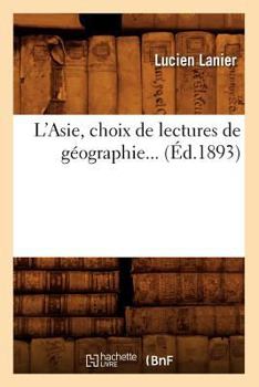 Paperback L'Asie, Choix de Lectures de Géographie (Éd.1893) [French] Book
