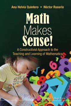 Math Makes Sense!: A Constructivist Approach to the Teaching and Learning of Mathematics