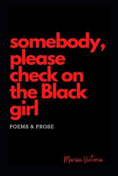 Paperback somebody, please check on the Black girl: Poems & Prose Book