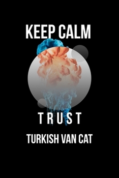 Paperback Keep Calm And Trust Your Turkish Van Cat: Lined Notebook / Journal Gift, 110 Pages, 6x9, Soft Cover, Matte Finish Book