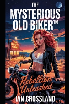 Paperback The Mysterious Old Biker(TM): Rebellion Unleashed Book