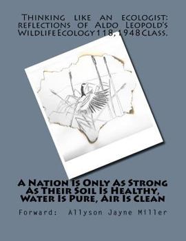Paperback A Nation Is Only As Strong As Their Soil Is Healthy, Water Is Pure, Air Is Clean: Thinking Like An Ecologist: Reflections of Aldo Leopold's Wildlife E Book