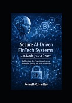 Paperback Secure AI-Driven FinTech Systems with Node.js and React: Building Next-Gen Financial Applications with Speed, Security, and Smart Automation Book