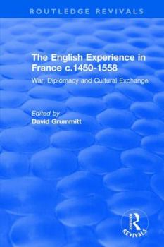 Paperback The English Experience in France c.1450-1558: War, Diplomacy and Cultural Exchange Book