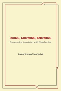 Paperback Doing, Knowing, Growing: Encountering Uncertainty with Ethical Action Book