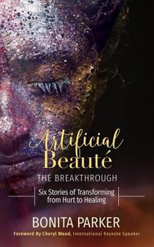 Paperback Artificial Beaute, the Breakthrough: Six Stories of Transforming from Hurt to Healing Book