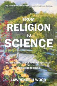 Paperback From Religion to Science: The Beckoning Bridge Many Find Difficult or Impossible to Cross Book