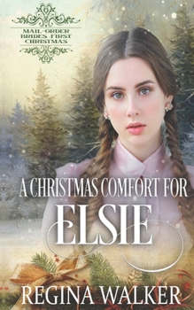 Paperback A Christmas Comfort for Elsie: Mail-Order Brides' First Christmas Book 6 Book