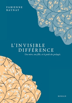 Paperback L'Invisible Différence: Une mère, une fille, et le poids des préjugés. [French] Book