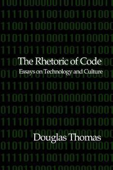 Paperback The Rhetoric of Code: Essays on Technology and Culture Book