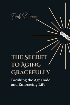 Paperback The Secret to Aging Gracefully: Breaking the Age Code and Embracing Life Book