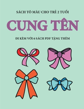 Sách tô màu cho tr? 2 tu?i (Cung tên): Cu?n sách này có 40 trang tô màu v?i các du?ng k? to ... h? tr? tr (Vietnamese Edition)