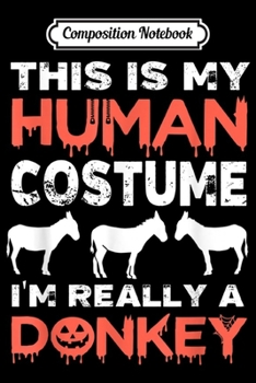 Paperback Composition Notebook: This Is My Human Costume I'm Really An Donkey Halloween Journal/Notebook Blank Lined Ruled 6x9 100 Pages Book