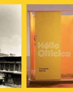 Hardcover H?lio Oiticica: To Organize Delirium Book