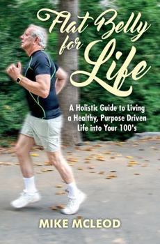 Paperback Flat Belly for Life: A Holistic Guide to Living a Healthy, Purpose Driven Life into Your 100's Book