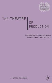 Hardcover The Theatre of Production: Philosophy and Individuation Between Kant and Deleuze Book
