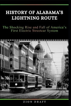 History of Alabama’s Lightning Route: The Shocking Rise and Fall of America’s First Electric Streetcar System