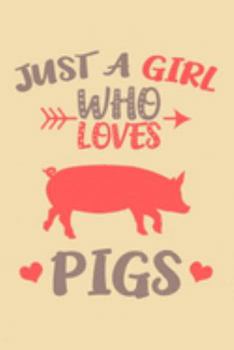 Just A Girl Who Loves Pigs Journal: Pigs Notebook, Gift for Pigs Lovers