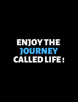 Enjoy The Journey Called Life : lined professional notebook/Journal. A perfect inspirational journal: Amazing Notebook/Journal/Workbook - Perfectly Sized 8.5x11" - 120 Pages