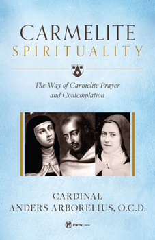 Paperback Carmelite Spirituality: The Way of Carmelite Prayer and Contemplation Book