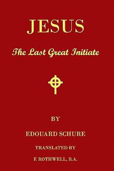 Paperback Jesus, The Last Great Initiate: An Esoteric Look At The Life Of Jesus Book