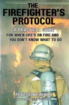 Paperback The Firefighter's Protocol: A Practical Guide For When Life's On Fire And You Don't Know What To Do Book