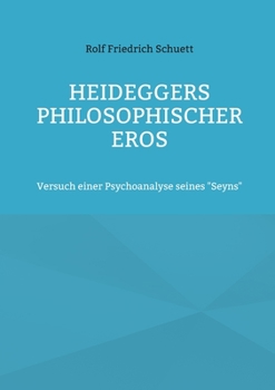 Paperback Heideggers philosophischer Eros: Versuch einer Psychoanalyse seines "Seyns" [German] Book