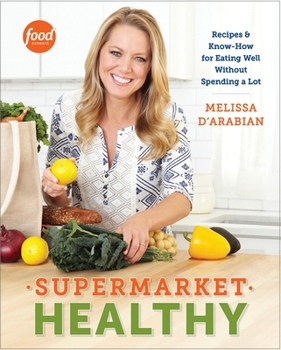 Paperback Supermarket Healthy: Recipes and Know-How for Eating Well Without Spending a Lot: A Cookbook Book