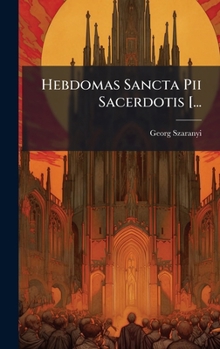 Hardcover Hebdomas Sancta Pii Sacerdotis [... [Latin] Book